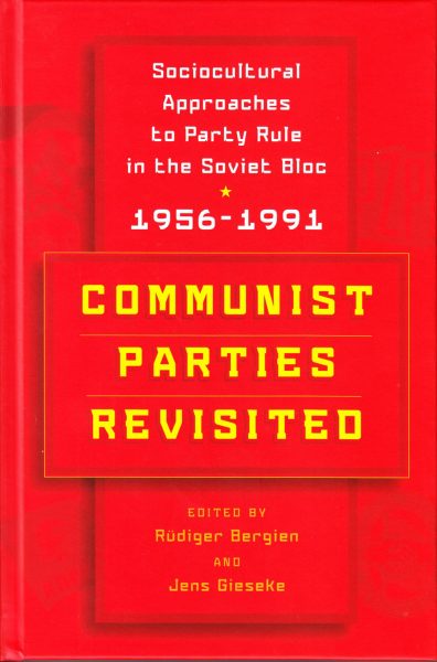 Communist parties revisited : sociocultural approaches to party rule in the Soviet Bloc, 1956-1991