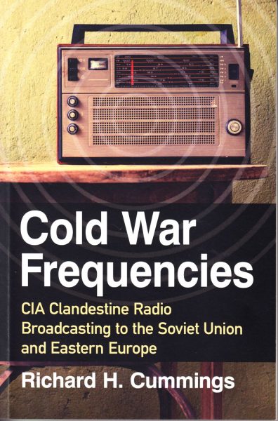 Cold war frequencies : CIA clandestine radio broadcasting to the Soviet Union and Eastern Europe