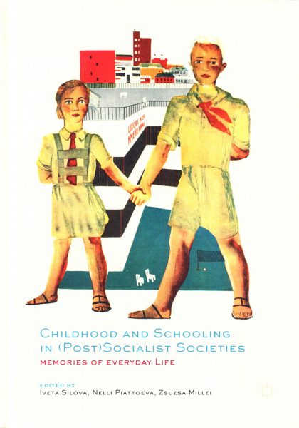 Childhood and schooling in (post) socialist societies : memories of everyday life