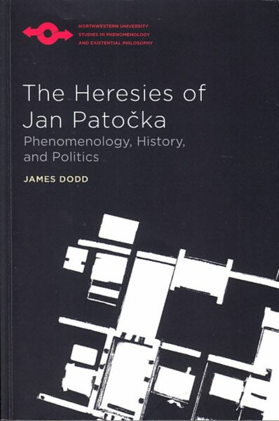 The heresies of Jan Patočka : phenomenology, history, and politics