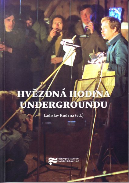 Hvězdná hodina undergroundu : underground a Československo v letech 1976-1981