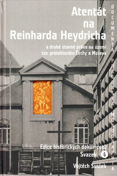 Atentát na Reinharda Heydricha a druhé stanné právo na území tzv. protektorátu Čechy a Morava : edice historických dokumentů, sv. 4