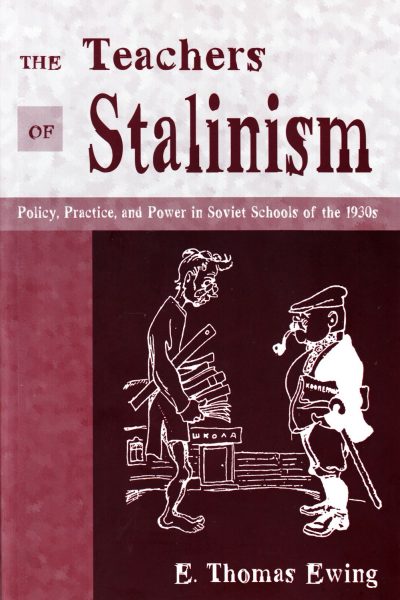 The teachers of Stalinism : policy, practice, and power in Soviet schools of the 1930s