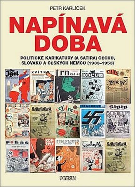 Napínavá doba : politické karikatury (a satira) Čechů, Slováků a českých Němců (1933-1953)