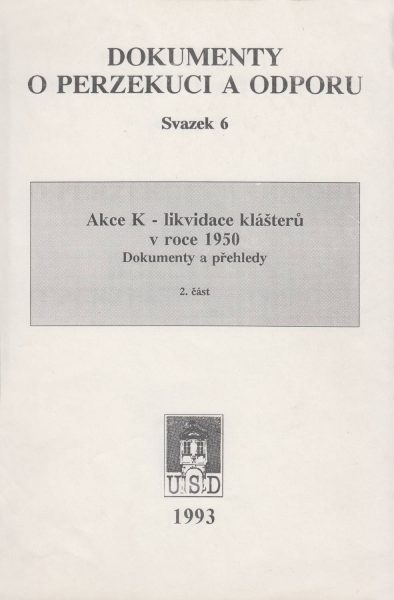 Akce K – likvidace klášterů v roce 1950. Část 2 (Dokumenty o perzekuci a odporu)