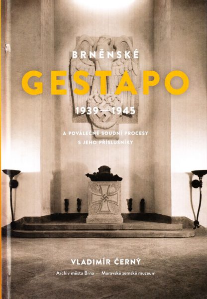 Brněnské Gestapo 1939-1945 a poválečné soudní procesy s jeho příslušníky