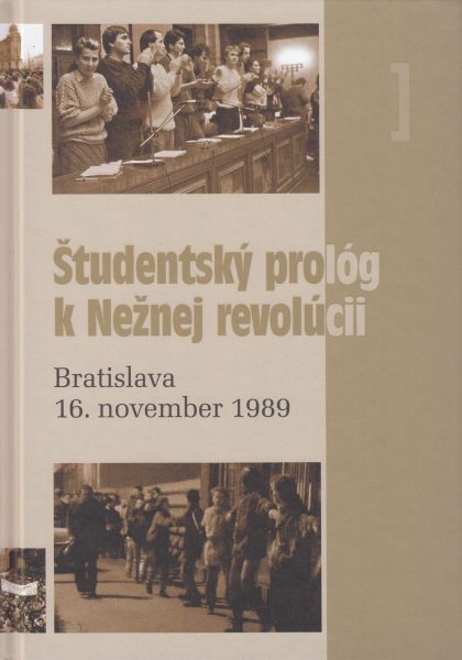 Študentský prológ k Nežnej revolúcii : Bratislava, 16. november 1989