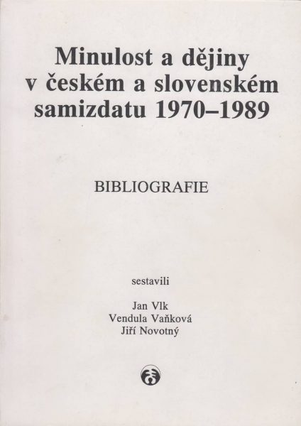 Minulost a dějiny v českém a slovenském samizdatu 1970–1989. Bibliografie