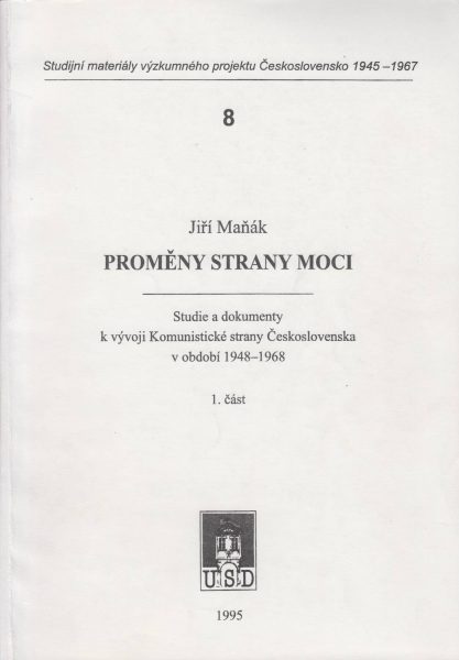 Proměny strany moci (1/1). Studie a dokumenty k vývoji Komunistické strany Československa v období 1948–1968. Část 1