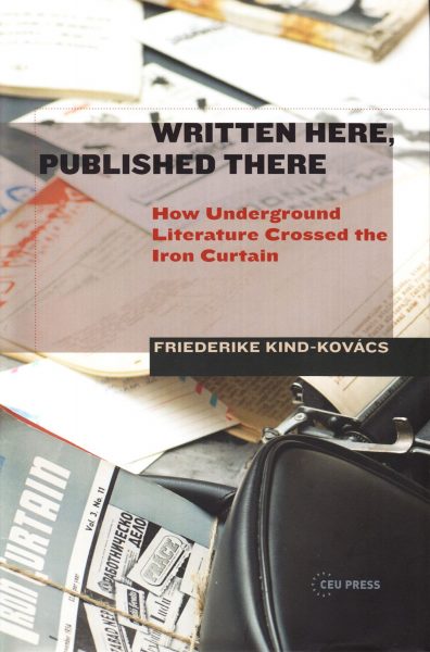 Written here, published there : how underground literature crossed the iron curtain