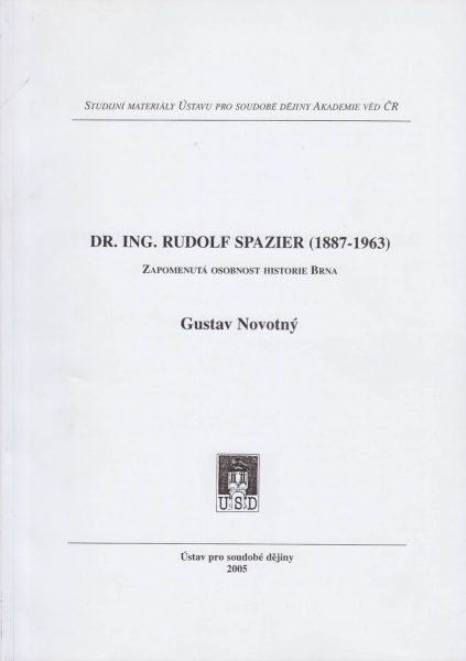 Dr. Ing. Rudolf Spazier (1887–1963). Zapomenutá osobnost historie Brna