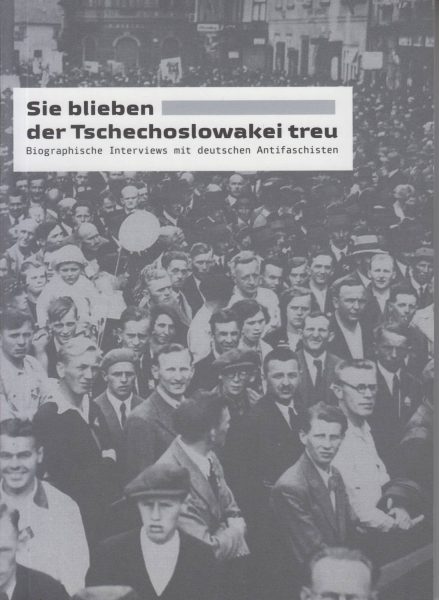 Sie blieben der Tschechoslowakei treu. Biographische Interviews mit deutschen Antifaschisten