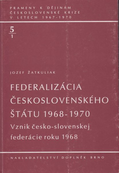 Prameny k dějinám československé krize v letech 1967–1970. Federalizácia československého štátu 1968–1970. Vznik československej federácie roku 1968