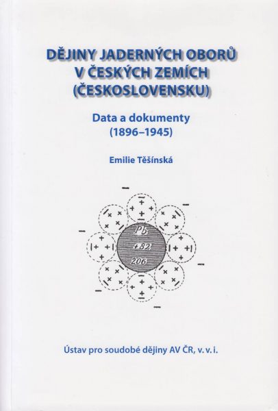 Dějiny jaderných oborů v českých zemích (Československu). Data a dokumenty (1896–1945)