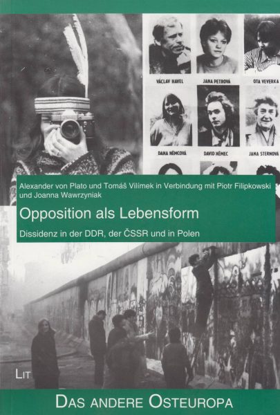 Opposition als Lebensform. Dissidenz in der DDR, der ČSSR und in Polen