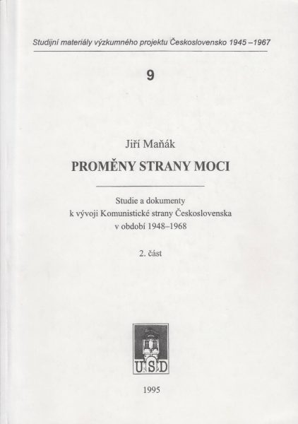 Proměny strany moci (1/2). Studie a dokumenty k vývoji Komunistické strany Československa v období 1948–1968. Část 2