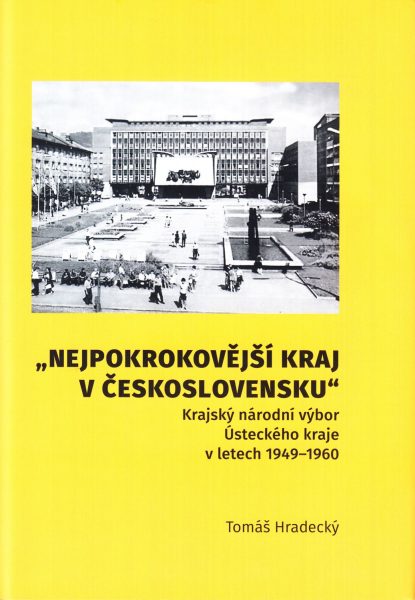Nejpokrokovější kraj v Československu : Krajský národní výbor Ústeckého kraje v letech 1949-1960