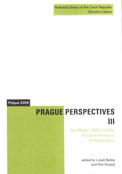 Prague perspectives III. Jan Slavík (1885–1978). A Czech historian of revolutions