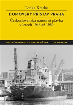 Domovský přístav Praha. Československá námořní plavba v letech 1948 až 1989