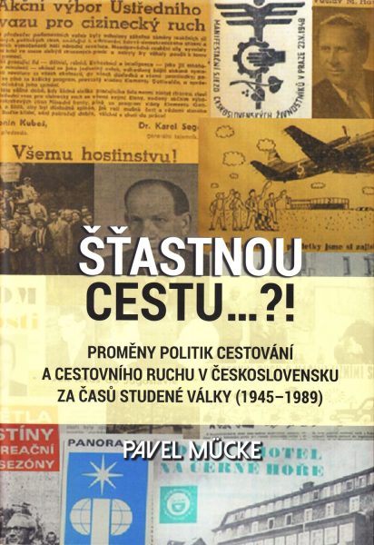 Šťastnou cestu…?! Proměny politik cestování a cestovního ruchu v Československu za časů studené války (1945-1989)