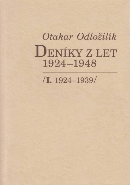 Otakar Odložilík. Deníky z let 1924–1948. Díl 1. 1924–1939