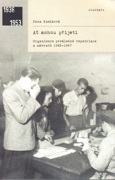 Ať mohou přijeti : organizace poválečné repatriace a návratů 1942-1947