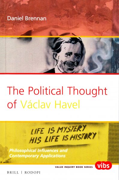 The political thought of Václav Havel : philosophical influences and contemporary applications