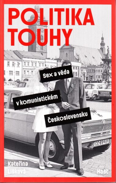 Politika touhy : sex a věda v komunistickém Československu