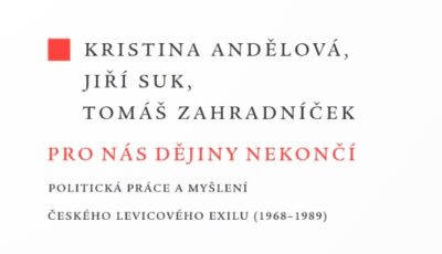 Právě vychází: Pro nás dějiny nekončí. Politická práce a myšlení českého levicového exilu (1968–1989)