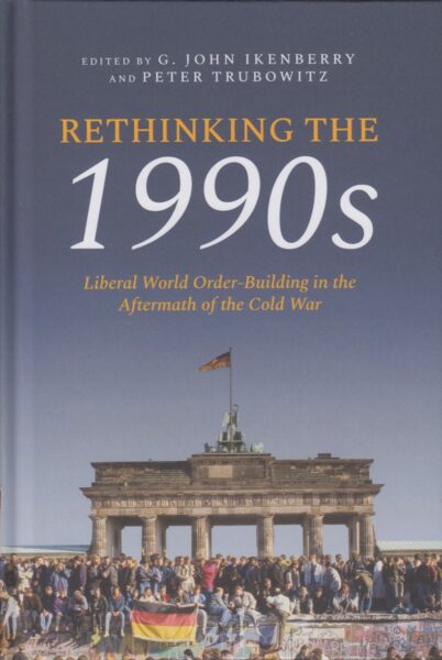 Rethinking the 1990s : liberal world order-building in the aftermath of the cold war