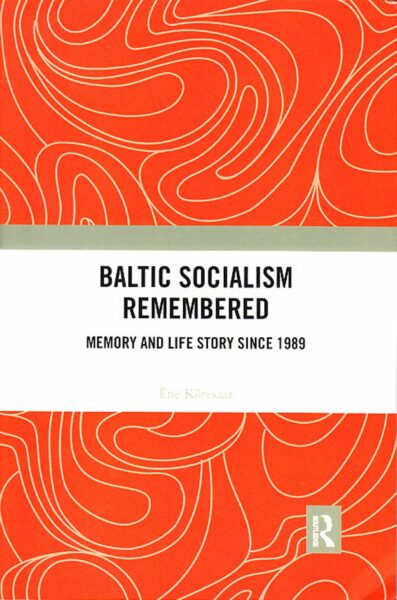 Baltic socialism remembered : memory and life story since 1989