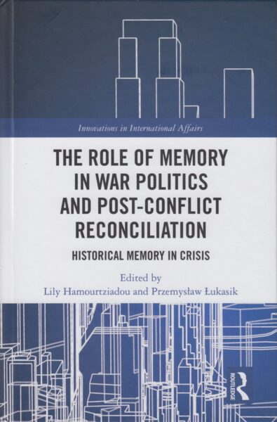 The role of memory in war politics and post-conflict reconciliation : historical memory in crisis
