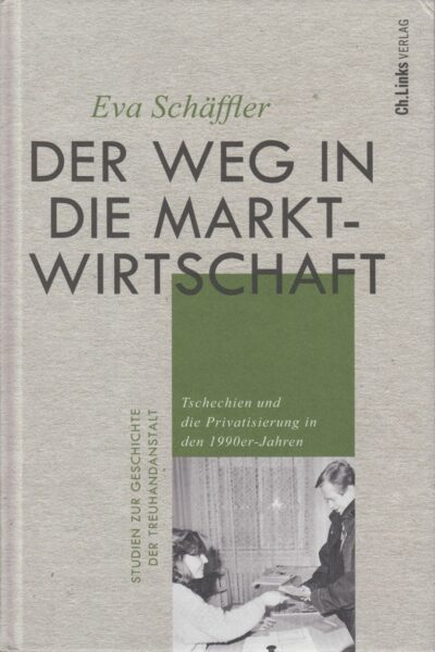 Der Weg in die Marktwirtschaft : Tschechien und die Privatisierung in den 1990er-Jahren