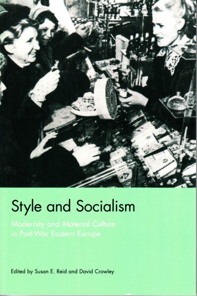 Style and socialism : modernity and material culture in post-war Eastern Europe