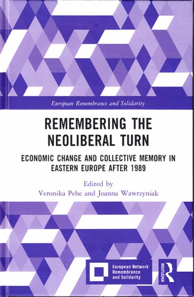Remembering the neoliberal turn : economic change and collective memory in Eastern Europe after 1989