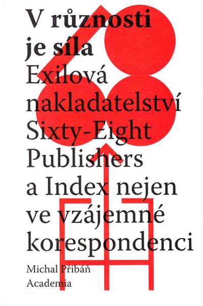 V různosti je síla : exilová nakladatelství Sixty-Eight Publishers a Index nejen ve vzájemné korespondenci