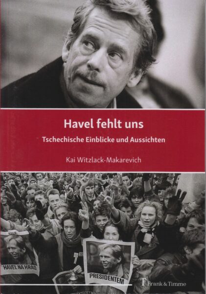 Havel fehlt uns : tschechische Einblicke und Aussichten