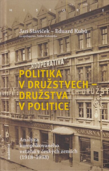 Politika v družstvech - družstva v politice : analýza komplikovaného vztahu v českých zemích (1918-1938)