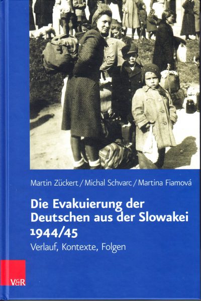 Die Evakuierung der Deutschen aus der Slowakei 1944/45 : Verlauf, Kontexte, Folgen