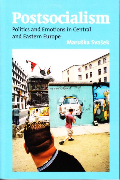 Postsocialism : politics and emotions in Central and Eastern Europe