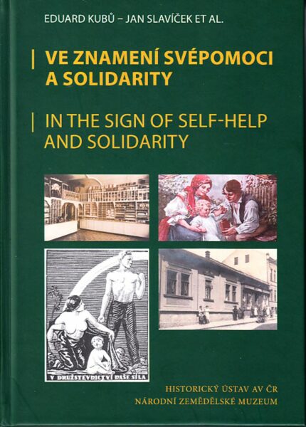 Ve znamení svépomoci a solidarity : družstva, družstevní elity a politika ve střední Evropě druhé poloviny 19. a první poloviny 20. století