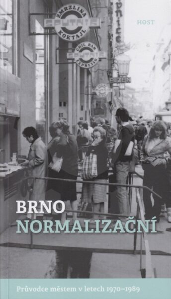 Brno normalizační : průvodce městem v letech 1970-1989