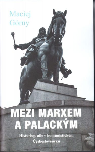 Mezi Marxem a Palackým : historiografie v komunistickém Československu