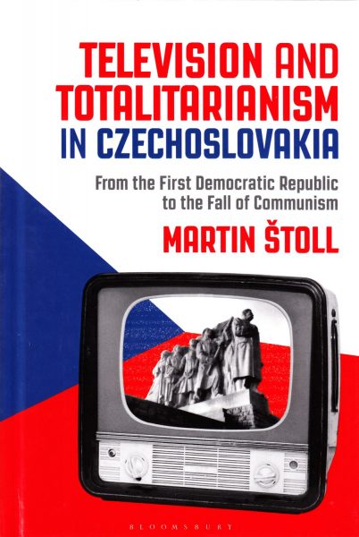 Television and totalitarianism in Czechoslovakia : from the first Democratic Republic to the fall of communism