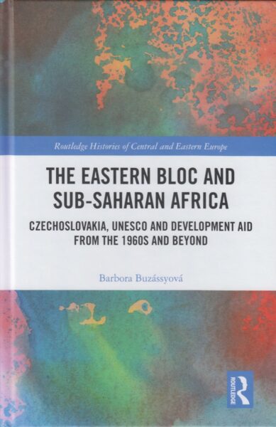 The Eastern bloc and Sub-Saharan Africa : Czechoslovakia, UNESCO and development aid from the 1960s and beyond