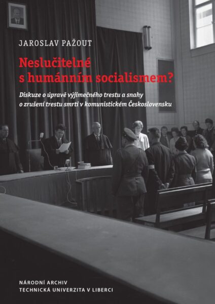 Neslučitelné s humánním socialismem? : diskuze o úpravě výjimečného trestu a snahy o zrušení trestu smrti v komunistickém Československu 