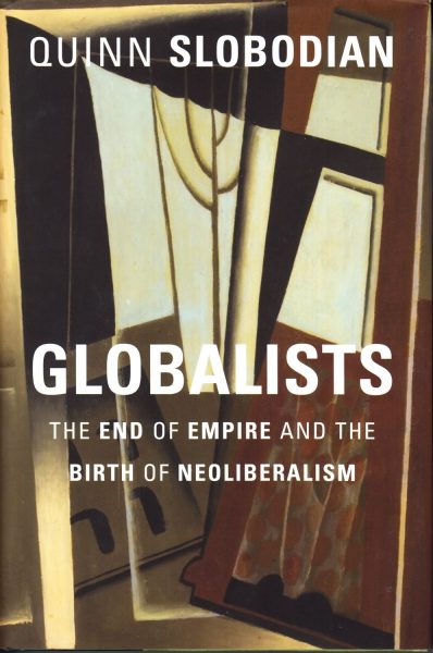 Globalists : the end of empire and the birth of neoliberalism