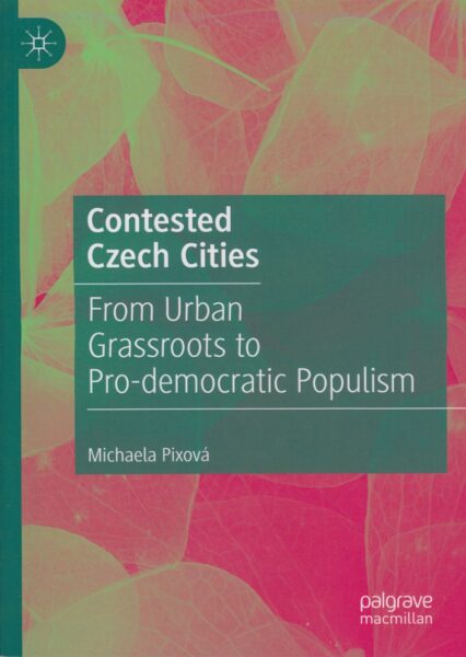 Contested Czech cities : from urban grassroots to pro-democratic populism