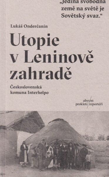 Utopie v Leninově zahradě : československá komuna Interhelpo