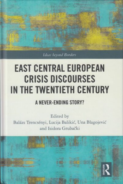 East Central European crisis discourses in the twentieth century : a never-ending story?
